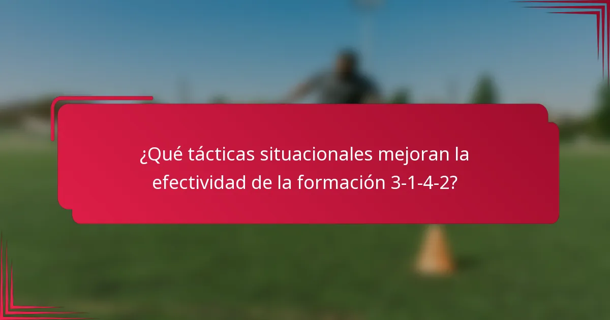¿Qué tácticas situacionales mejoran la efectividad de la formación 3-1-4-2?