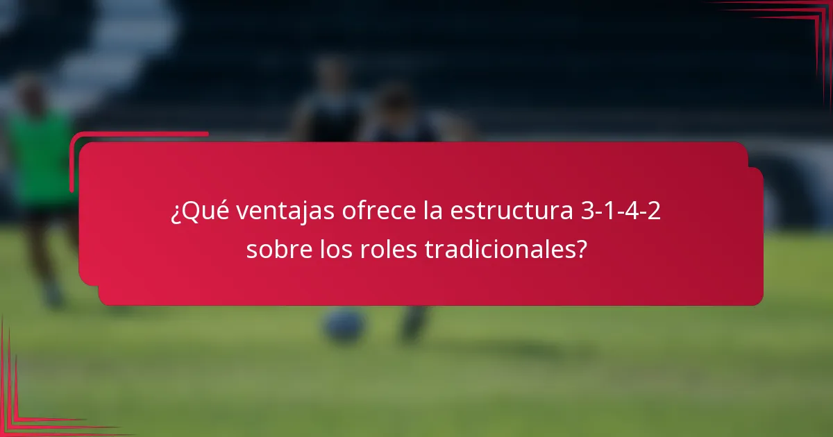 ¿Qué ventajas ofrece la estructura 3-1-4-2 sobre los roles tradicionales?